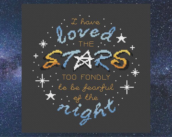 Inspirational cross stitch pattern quote - "I have loved the stars too fondly to be fearful of the night". Shown without frame.