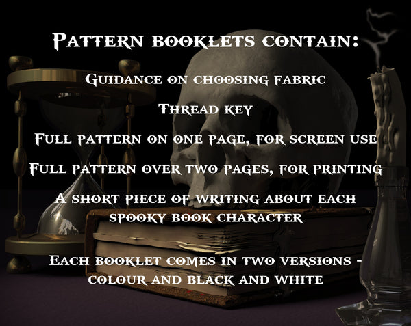 Halloween by the Book cross stitch pattern.
Pattern booklets contain:
Guidance on choosing fabrics
Thread key
Full pattern on one page, for screen use
Full pattern over two pages, for printing
A short piece of writing about each spooky book character

Each booklet comes in two versions - colouer and black & white