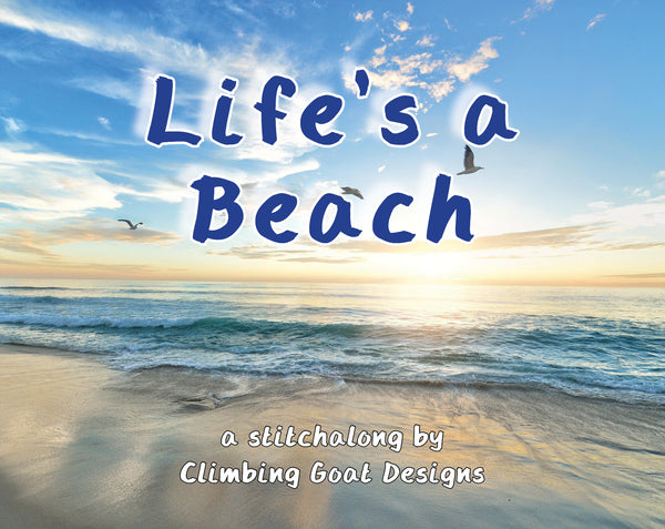 Life's A Beach Stitchalong cross stitch pattern by Climbing Goat Designs

Text with background photograph of beach