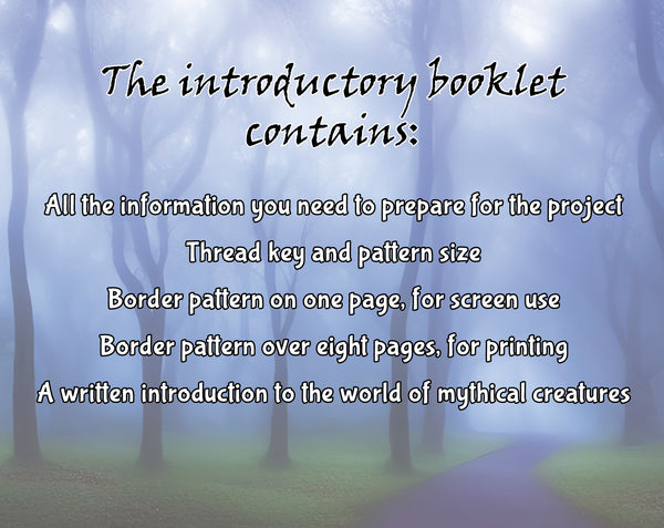 Mythical Creatures: A Field Guide Stitchalong. The introductory booklet contains: All the information you need to prepare for the project; Thread key and pattern size; Border pattern on one page, for screen use; Border pattern over eight pages, for printing; A written introduction to the world of mythical creatures.