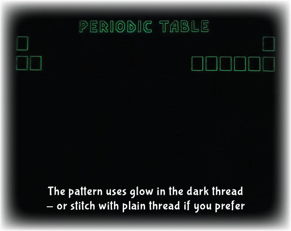 In Your Element: The Periodic Table Stitchalong cross stitch pattern by Climbing Goat Designs

The pattern uses glow in the dark thread - or stitch with plain thread if you prefer