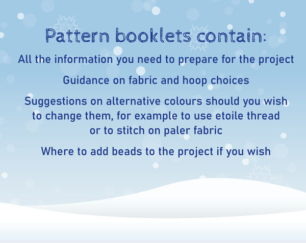 Text in image reads: Pattern booklets contain: All the information you need to prepare for the project; Guidance on fabric and hoop choices; Suggestions on alternative colours should you wish to change them, for example to use etoile thread or to stitch on paler fabric; Where to add beads to the project if you wish.