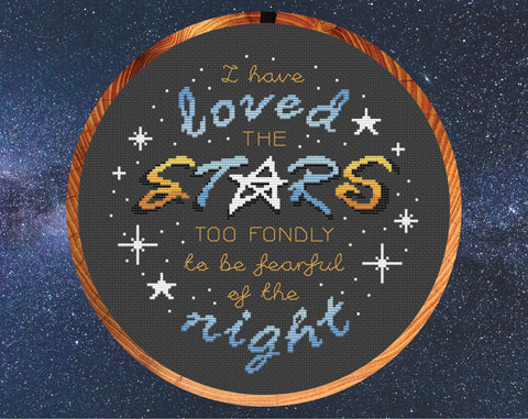 Inspirational cross stitch pattern quote - "I have loved the stars too fondly to be fearful of the night". Shown in ten inch hoop.