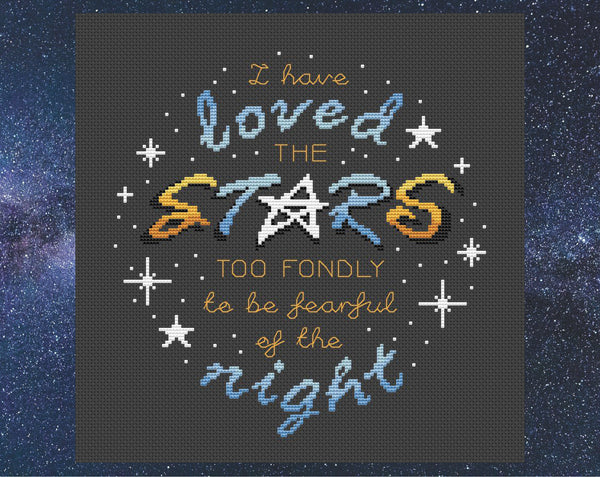 Inspirational cross stitch pattern quote - "I have loved the stars too fondly to be fearful of the night". Shown without frame.