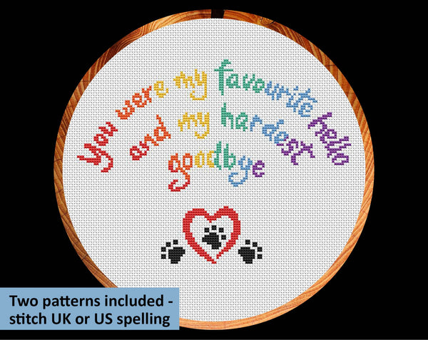 Cross stitch pattern of the words 'You were my favourite hello, and my hardest goodbye' in the shape of a rainbow, with a heart and paw prints. UK spelling version in hoop.