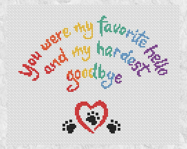 Cross stitch pattern of the words 'You were my favourite hello, and my hardest goodbye' in the shape of a rainbow, with a heart and paw prints. US spelling version without frame..